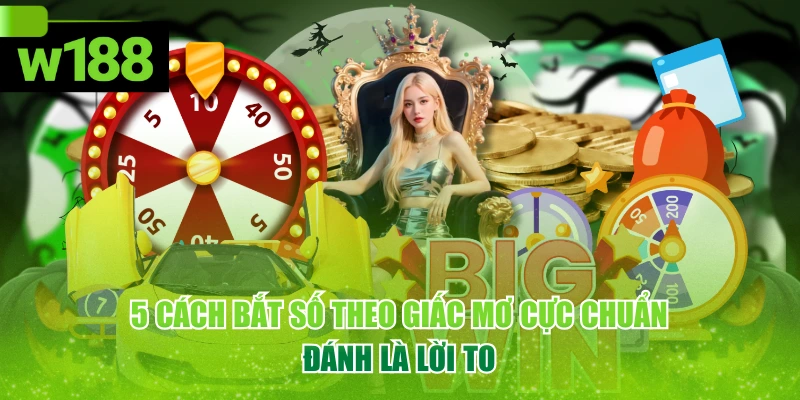 5 Cách Bắt Số Theo Giấc Mơ Cực Chuẩn, Đánh Là Lời To