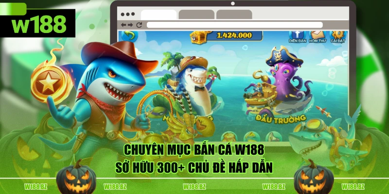 Bắn Cá W188 1 Chuyên mục bắn cá W188 sở hữu 300+ chủ đề hấp dẫn