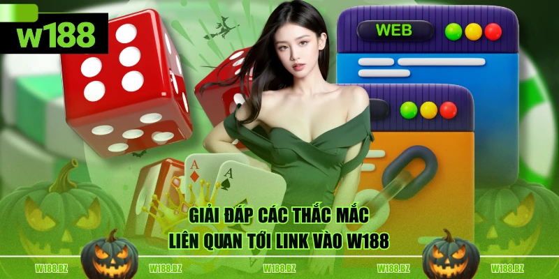 Cập Nhập W188 Link Vào Mới Nhất, An Toàn Cho Hội Viên 4 Giải đáp các thắc mắc liên quan tới link vào W188